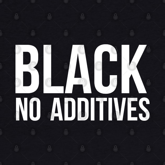 Black No Additives by UrbanLifeApparel